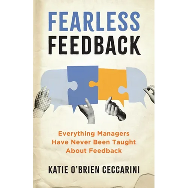 Fearless Feedback: Everything Managers Have Never Been Taught About Feedback