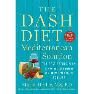 The Dash Diet Mediterranean Solution: The Best Eating Plan to Control Your Weight and Improve Your Health for Life