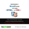 MAINTAINING A WordPress Site Using HTML & CSS: The Advance Guide: A Guide for Formatting and Styling a WordPress Site
