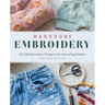 Wardrobe Embroidery: Knit & Embroidery Projects for Upcycling Clothes