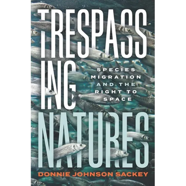Trespassing Natures: Species Migration and the Right to Space