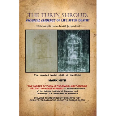 The Turin Shroud: Physical Evidence of Life After Death?: (With Insights from a Jewish Perspective)