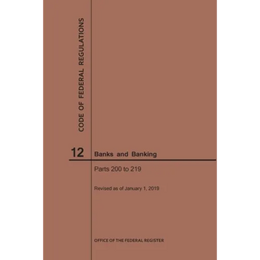 Code of Federal Regulations Title 12, Banks and Banking, Parts 200-219, 2019