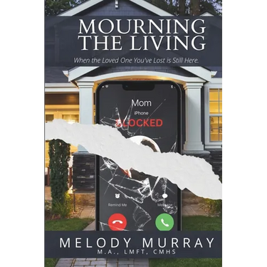 Mourning the Living: When the Loved One You've Lost Is Still Here.