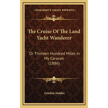 The Cruise Of The Land Yacht Wanderer: Or Thirteen Hundred Miles In My Caravan (1886)