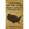 Lanterns on the Levee - Recollections of a Planter's Son