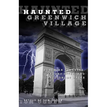 Haunted Greenwich Village: Bohemian Banshees, Spooky Sites, And Gonzo Ghost Walks