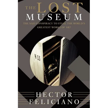 The Lost Museum: The Nazi Conspiracy to Steal the World's Greatest Works of Art
