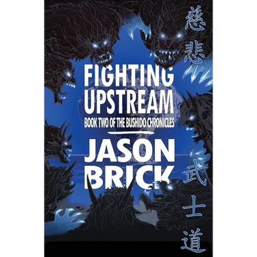 Fighting Upstream: Book Two of The Bushido Chronicles
