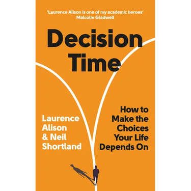 Decision Time: How to Make the Choices Your Life Depends on