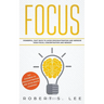 Focus: Powerful, Fast Ways to Avoid Procrastination and Improve Your Focus, Concentration and Memory