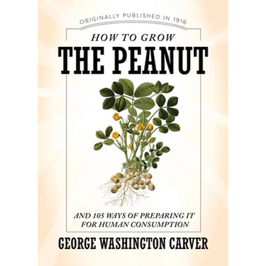 How to Grow the Peanut: And 105 Ways of Preparing It for Human Consumption