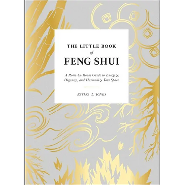 The Little Book of Feng Shui: A Room-By-Room Guide to Energize, Organize, and Harmonize Your Space