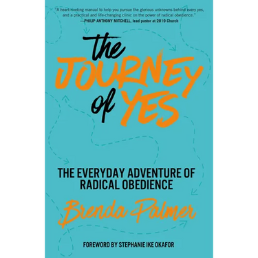 The Journey of Yes: The Everyday Adventure of Radical Obedience
