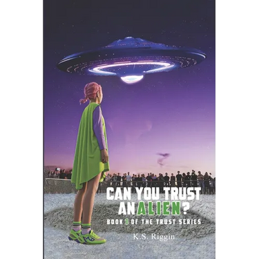 Can You Trust An Alien?: Book One of the Trust Series
