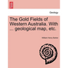 The Gold Fields of Western Australia. with ... Geological Map, Etc.