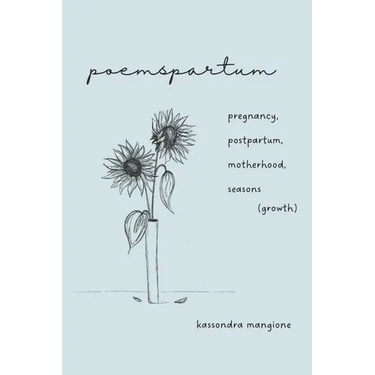 poemspartum: pregnancy, postpartum, motherhood, seasons (growth)