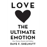 Love the Ultimate Emotion: Men, Women, Parents and Children