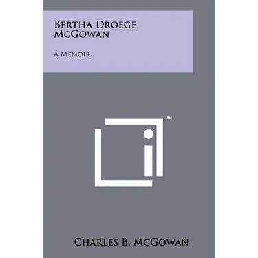 Bertha Droege McGowan: A Memoir