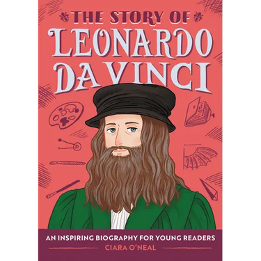 The Story of Leonardo Da Vinci: An Inspiring Biography for Young Readers
