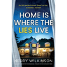 Home Is Where the Lies Live: An utterly addictive psychological thriller with an explosive twist