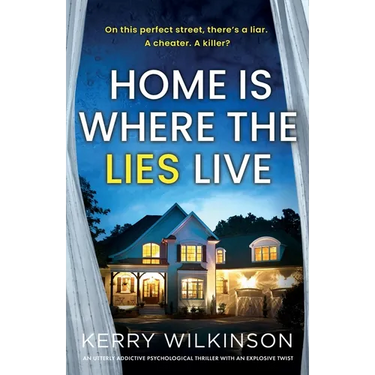 Home Is Where the Lies Live: An utterly addictive psychological thriller with an explosive twist