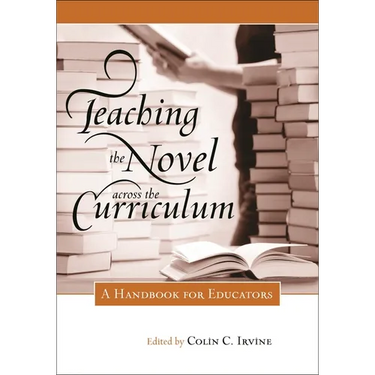 Teaching the Novel across the Curriculum: A Handbook for Educators