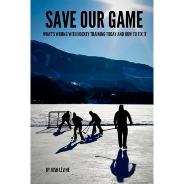 Save Our Game: What's wrong with hockey training today and how to fix it