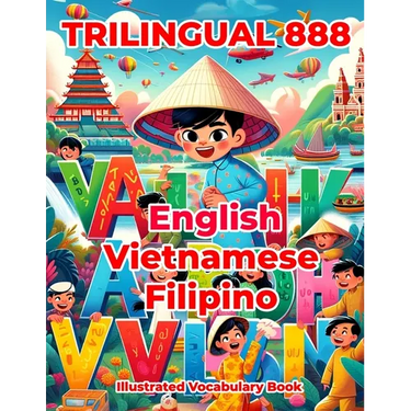 Trilingual 888 English Vietnamese Filipino Illustrated Vocabulary Book: Colorful Edition