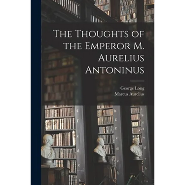 The Thoughts of the Emperor M. Aurelius Antoninus