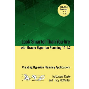 Look Smarter Than You Are with Hyperion Planning 11.1.2: Creating Hyperion Planning Applications
