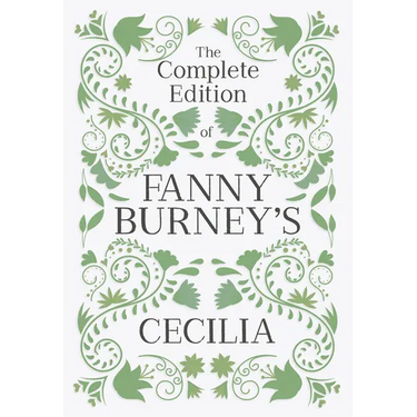 The Complete Edition of Fanny Burney's Cecilia: Or, Memoirs of an Heiress