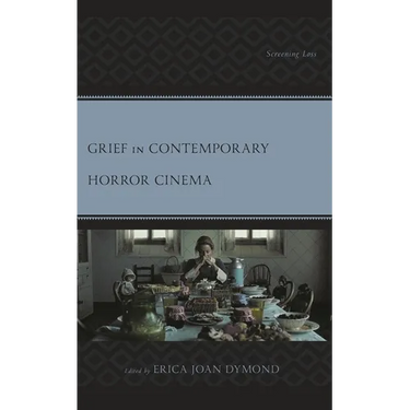 Grief in Contemporary Horror Cinema: Screening Loss