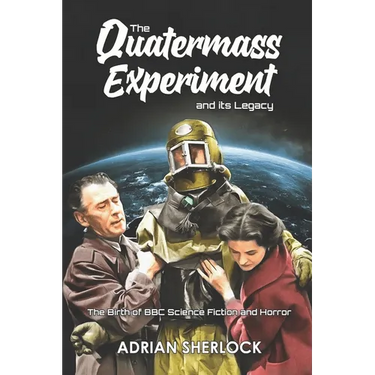 The Quatermass Experiment and its Legacy: The Birth of BBC Science Fiction