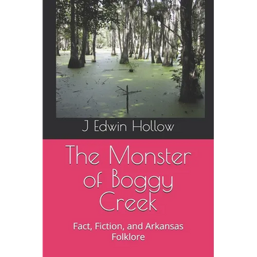 The Monster of Boggy Creek: Fact, Fiction, and Arkansas Folklore