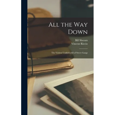 All the way Down; the Violent Underworld of Street Gangs