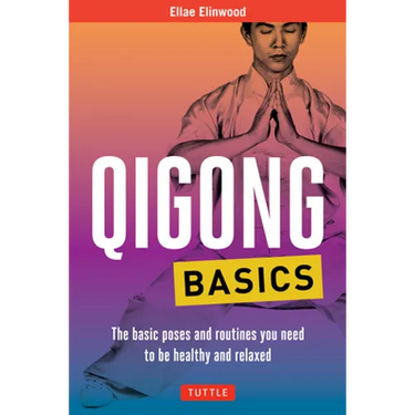 Qigong Basics: The Basic Poses and Routines You Need to Be Healthy and Relaxed
