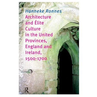 Architecture and Elite Culture in the united Provinces, England and Irland, 1500-1700