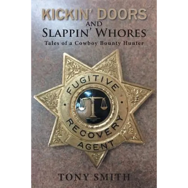 Kickin' Doors and Slappin' Whores: Tales of a Cowboy Bounty Hunter