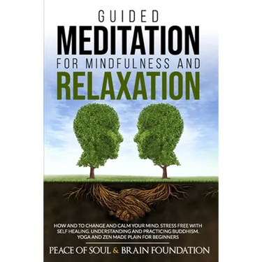 Guided Meditation for Mindfulness and Relaxation: How and to Change and Calm Your Mind. Stress Free with Self Healing. Understanding and Practicing Bu
