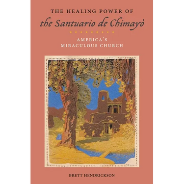 The Healing Power of the Santuario de Chimayó: America's Miraculous Church