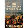 The Forgotten World War: Exploring the Secret History of the American Revolution, from Spain to India and Back Again