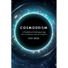Cosmodeism: A Worldview for the Space-Age: A Worldview for the Space-Age: How an Evolutionary Cosmos is Creating God: How an Evolu
