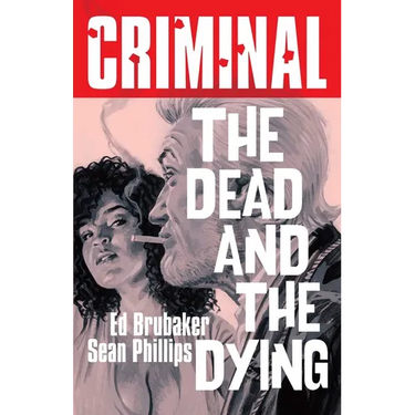 Criminal Volume 3: The Dead and the Dying (New Edition)