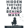 Hidden Torture - A Face Behind A Masquerade Mask