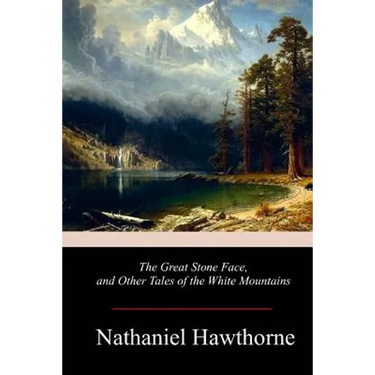 The Great Stone Face, and Other Tales of the White Mountains