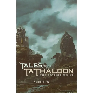 Tales from Ta'Thaloon: Ambition