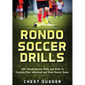Rondo Soccer Drills: 100+ Rondo Soccer Skills and Drills to Escalate Your Individual and Team Soccer Game
