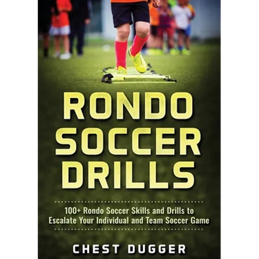 Rondo Soccer Drills: 100+ Rondo Soccer Skills and Drills to Escalate Your Individual and Team Soccer Game