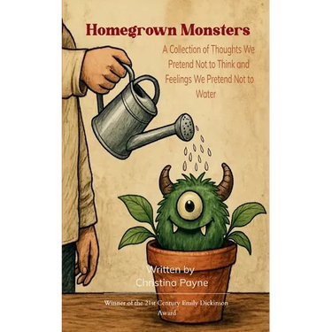 Homegrown Monsters A Collection of Thoughts We Pretend Not to Think and Feelings We Pretend Not to Water